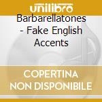 Barbarellatones - Fake English Accents