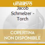 Jacob Schmelzer - Torch cd