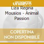 Liza Regina Mousios - Animal Passion cd musicale di Liza Regina Mousios
