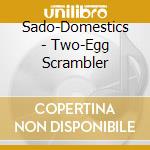 Sado-Domestics - Two-Egg Scrambler cd