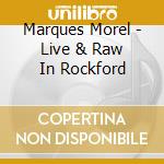 Marques Morel - Live & Raw In Rockford cd