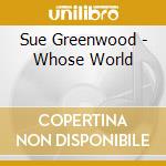 Sue Greenwood - Whose World cd
