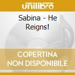 Sabina - He Reigns! cd