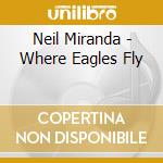 Neil Miranda - Where Eagles Fly cd