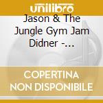 Jason & The Jungle Gym Jam Didner - Everyones Invited! cd musicale di Jason & The Jungle Gym Jam Didner