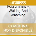 Possumhaw - Waiting And Watching cd musicale di Possumhaw