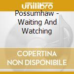 Possumhaw - Waiting And Watching cd