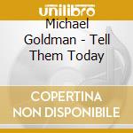 Michael Goldman - Tell Them Today cd