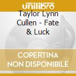 Taylor Lynn Cullen - Fate & Luck cd
