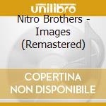 Nitro Brothers - Images (Remastered) cd musicale di Nitro Brothers