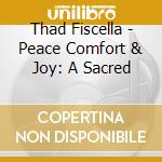 Thad Fiscella - Peace Comfort & Joy: A Sacred cd