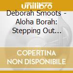Deborah Smoots - Aloha Borah: Stepping Out Instrumental cd