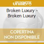 Broken Luxury - Broken Luxury cd