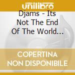 Djams - Its Not The End Of The World (Deluxe Edition) cd