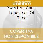 Sweeten, Ann - Tapestries Of Time cd musicale di Sweeten, Ann