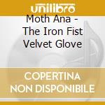 Moth Ana - The Iron Fist Velvet Glove cd