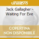 Jack Gallagher - Waiting For Eve