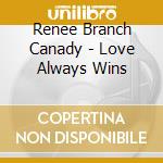 Renee Branch Canady - Love Always Wins cd