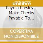 Payola Presley - Make Checks Payable To... cd
