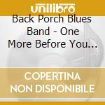 Back Porch Blues Band - One More Before You Go cd