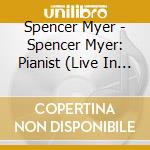 Spencer Myer - Spencer Myer: Pianist (Live In Recital) cd