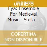 Eya: Ensemble For Medieval Music - Stella Serena: Celestial Hymns To The Virgin cd