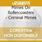 Mimes On Rollercoasters - Criminal Mimes cd