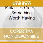 Molasses Creek - Something Worth Having cd