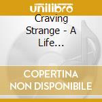 Craving Strange - A Life Exceptional cd musicale di Craving Strange