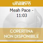 Meah Pace - 11:03 cd