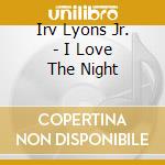 Irv Lyons Jr. - I Love The Night cd