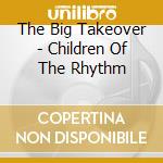 The Big Takeover - Children Of The Rhythm cd