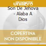 Son De Jehova - Alaba A Dios cd
