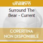Surround The Bear - Current cd