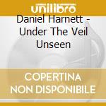 Daniel Harnett - Under The Veil Unseen cd