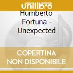 Humberto Fortuna - Unexpected cd musicale di Humberto Fortuna