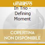 In Trio - Defining Moment cd
