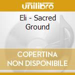 Eli - Sacred Ground cd