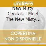 New Misty Crystals - Meet The New Misty Crystals cd