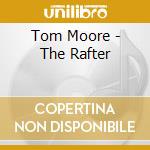 Tom Moore - The Rafter cd musicale di Tom Moore