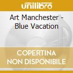 Art Manchester - Blue Vacation cd