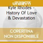 Kyle Rhodes - History Of Love & Devastation cd