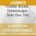 Freddie Bryant - Dreamscape: Solo Duo Trio cd musicale di Freddie Bryant