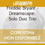 Freddie Bryant - Dreamscape: Solo Duo Trio cd