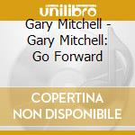 Gary Mitchell - Gary Mitchell: Go Forward cd