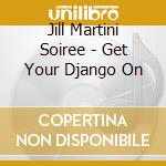Jill Martini Soiree - Get Your Django On cd
