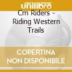 Cm Riders - Riding Western Trails cd