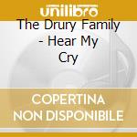 The Drury Family - Hear My Cry cd musicale di The Drury Family