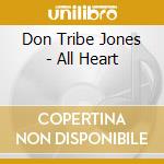 Don Tribe Jones - All Heart cd