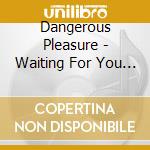 Dangerous Pleasure - Waiting For You At The Gates Of Hell cd